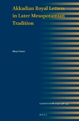 Akkadian Royal Letters in Later Mesopotamian Tradition - Mary Frazer