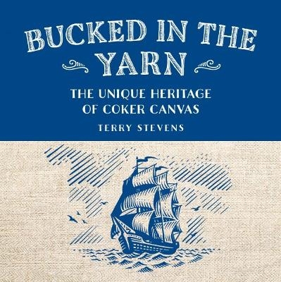 Bucked in the Yarn - The unique heritage of Coker Canvas - Terry Stevens