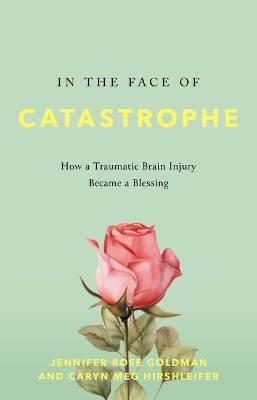 In the Face of Catastrophe - Jennifer Rose Goldman, Caryn Meg Hirshleifer