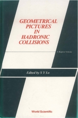 Geometrical Pictures In Hadronic Collisions: A Reprint Volume - 