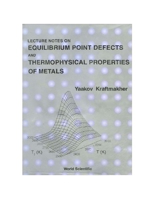 Lecture Notes On Equilibrium Point Defects And Thermophysical Properties Of Metals - Yaakov Kraftmakher