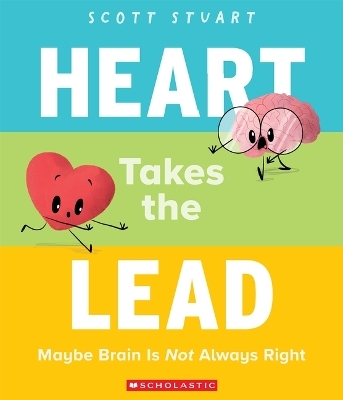 Heart Takes the Lead: Maybe Brain Is Not Always Right - Scott Stuart