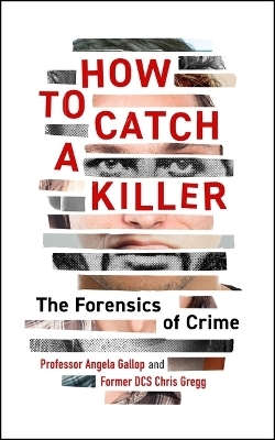 How to Catch a Killer - Dr Angela Gallop, Chris Gregg