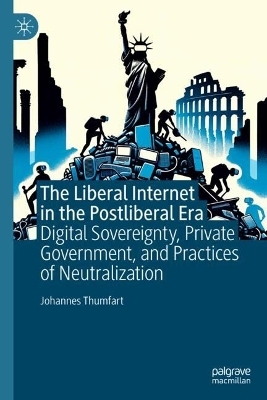 The Liberal Internet in the Postliberal Era - Johannes Thumfart