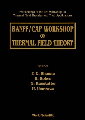 Thermal Field Theory: Banff/cap Workshop On - Proceedings Of The 3rd Workshop On Thermal Field Theories And Their Applications - 