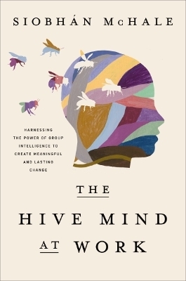 The Hive Mind at Work - Siobhan McHale