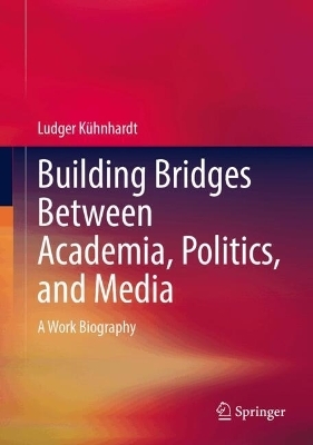 Building Bridges Between Academia, Politics, and Media - Ludger Kühnhardt