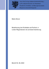 Modellierung des Rückhalts von Partikeln in runden Regenbecken mit zentraler Anströmung - Maike Stover