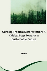 Curbing Tropical Deforestation: A Critical Step Towards a Sustainable Future -  Veron