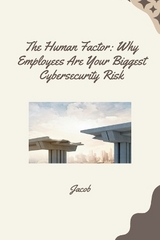 The Human Factor: Why Employees Are Your Biggest Cybersecurity Risk -  Jacob