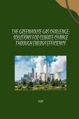 The Greenhouse Gas Challenge: Solutions for Climate Change Through Energy Efficiency -  Shah