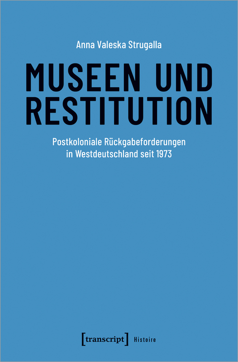 Museen und Restitution - Anna Valeska Strugalla