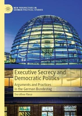 Executive Secrecy and Democratic Politics - Dorothee Riese