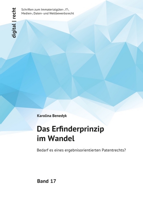 digital | recht - Schriften zum Immaterialgüter-, IT-, Medien-, Daten-... / Das Erfinderprinzip im Wandel - Karolina Benedyk