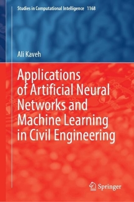 Applications of Artificial Neural Networks and Machine Learning in Civil Engineering - Ali Kaveh