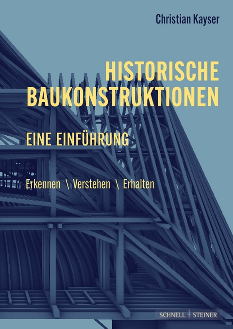 Historische Baukonstruktionen – eine Einführung - Christian Kayser