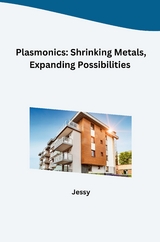 Plasmonics: Shrinking Metals, Expanding Possibilities -  Jessy