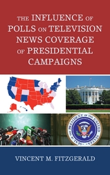 Influence of Polls on Television News Coverage of Presidential Campaigns -  Vincent M. Fitzgerald