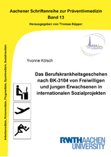 Das Berufskrankheitsgeschehen nach BK-3104 von Freiwilligen und jungen Erwachsenen in internationalen Sozialprojekten - Yvonne Kölsch