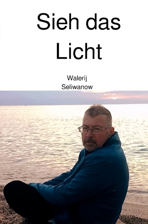 Sieh das Licht - Walerij Seliwanow