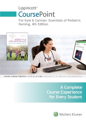 Lippincott CoursePoint for Kyle & Carman: Essentials of Pediatric Nursing - Terri Kyle, Susan Carman