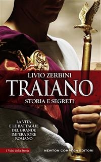 Traiano. Storia e segreti - Livio Zerbini