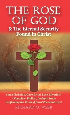 The Rose of God & The Eternal Security Found in Christ - Richard O Webb