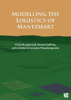 Modelling the Logistics of Mantzikert - Philip Murgatroyd, Vincent Gaffney, John Haldon, Georgios Theodoropoulos