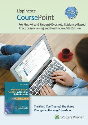 Lippincott CoursePoint Enhanced for Melnyk's Evidence-Based Practice in Nursing and Healthcare - Bernadette Mazurek Melnyk, Ellen Fineout-Overholt