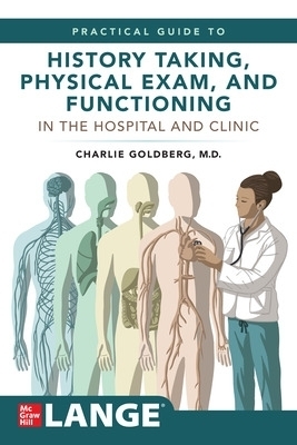 Lange's Practical Guide to History Taking, Physical Exam, and Functioning in the Hospital and Clinic - Charles Goldberg