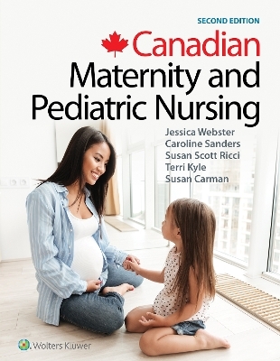 Canadian Maternity and Pediatric Nursing - Jessica Webster, Caroline Sanders, Susan Scott Ricci, Theresa Kyle, Susan Carman