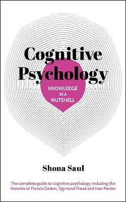 Knowledge in a Nutshell: Cognitive Psychology - Shona Saul