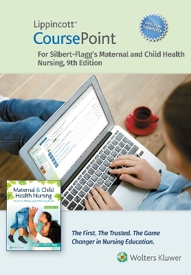 Lippincott CoursePoint Enhanced for Silbert-Flagg's Maternal and Child Health Nursing - JoAnne Silbert-Flagg