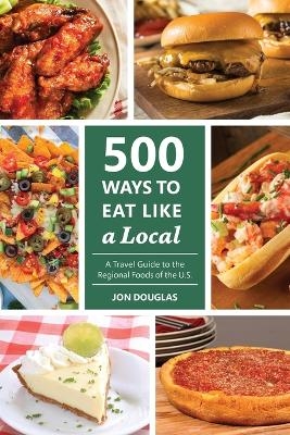 500 Ways to Eat Like a Local - Jon Douglas