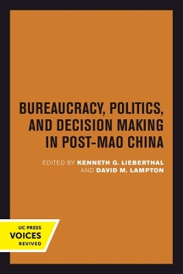 Bureaucracy, Politics, and Decision Making in Post-Mao China - 