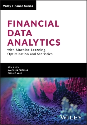 Financial Data Analytics with Machine Learning, Optimization and Statistics - Sam Chen, Ka Chun Cheung, Phillip Yam