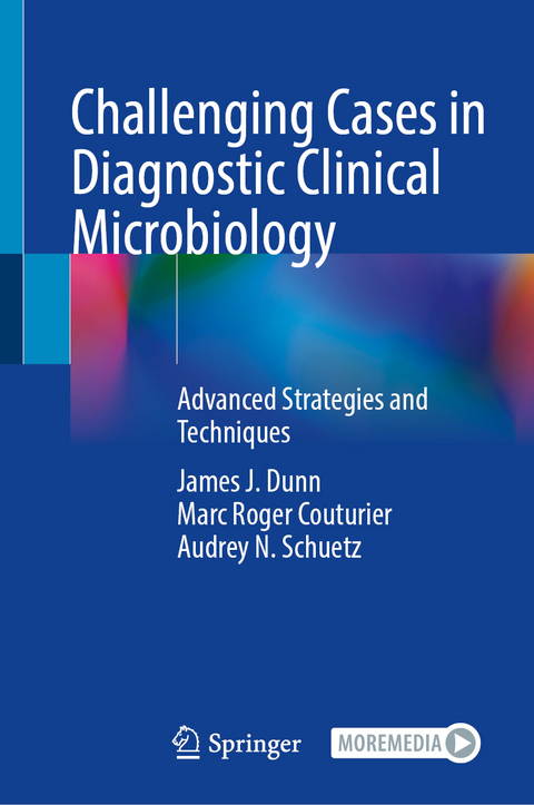 Challenging Cases in Diagnostic Clinical Microbiology - James J. Dunn, Marc Roger Couturier, Audrey N. Schuetz