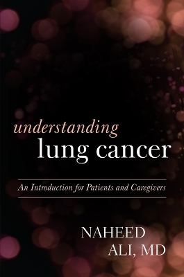 Understanding Lung Cancer - Naheed Ali