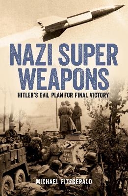 Nazi Super Weapons - Michael Fitzgerald