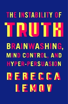 The Instability of Truth - Rebecca Lemov
