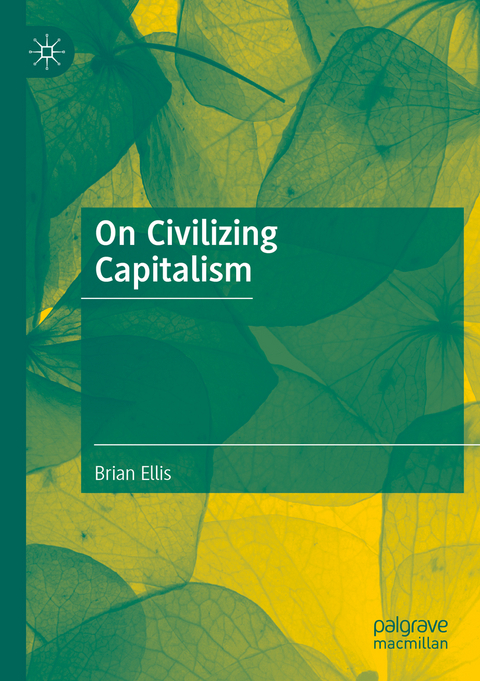 On Civilizing Capitalism - Brian Ellis