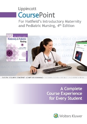 Lippincott CoursePoint for Introductory Maternity and Pediatric Nursing - Nancy Hatfield