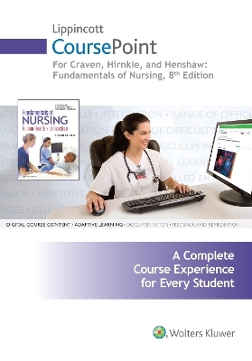 Lippincott CoursePoint for Craven, Hirnle, and Henshaw: Fundamentals of Nursing - Ruth F. Craven, Constance J. Hirnle, Christine Henshaw