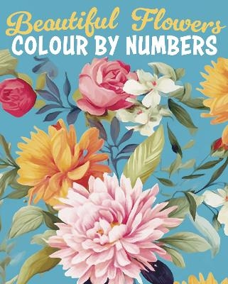 Beautiful Flowers Colour by Numbers - Else Lennox, David Woodroffe