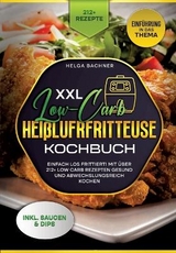 XXL Low-Carb Heißlufrfritteuse Kochbuch - Agnes Karl