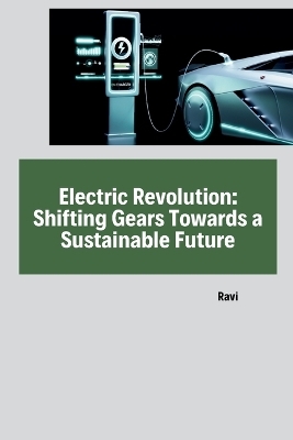 Electric Revolution: Shifting Gears Towards a Sustainable Future -  Ravi