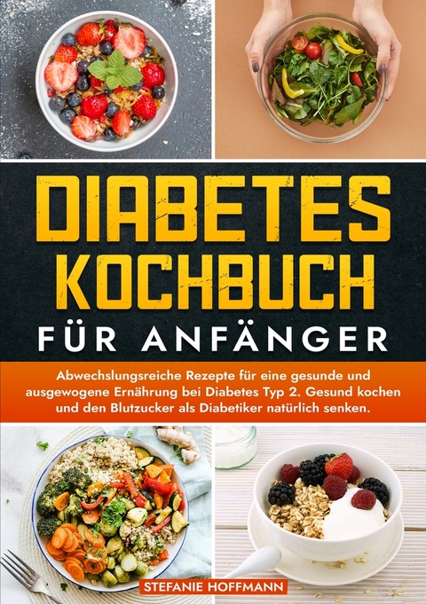 Diabetes Kochbuch für Anfänger - Stefanie Hoffmann