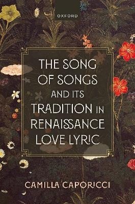 The Song of Songs and Its Tradition in Renaissance Love Lyric - Camilla Caporicci