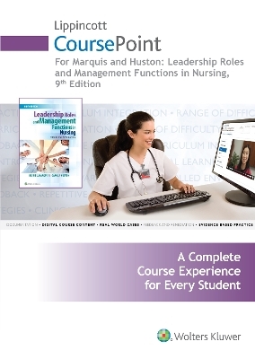 Lippincott CoursePoint for Marquis: Leadership Roles and Management Functions in Nursing - Carol J. Huston