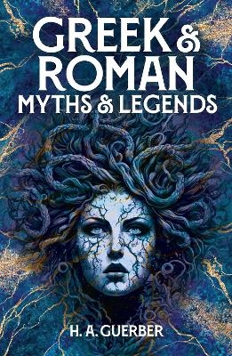 Greek & Roman Myths & Legends - H. a. Guerber